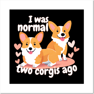 I Was Normal Two Corgis Ago Posters and Art